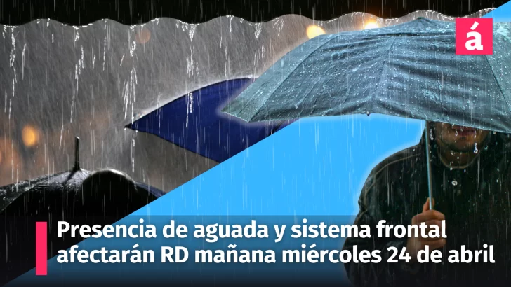 Informe del tiempo para mañana miércoles 24 de abril: República Dominicana continuará bajo la incidencia de una vaguada y un sistema frontal