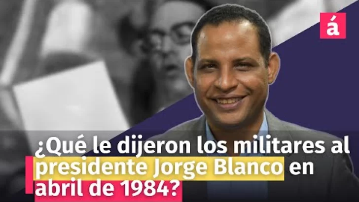 ¿Qué le dijeron los militares al presidente Jorge Blanco en abril de 1984?