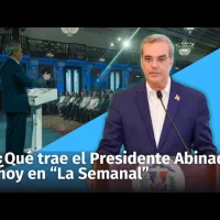 ¿Qué dirá hoy el Presidente Luis Abinader en la “La Semanal”?