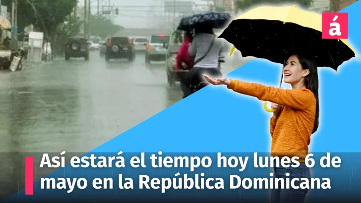 Éste es el pronóstico del tiempo para hoy lunes 6 de mayo en la República Dominicana