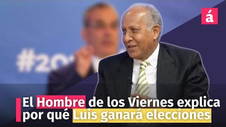 El Hombre de los Viernes explica por qué Luis ganará elecciones