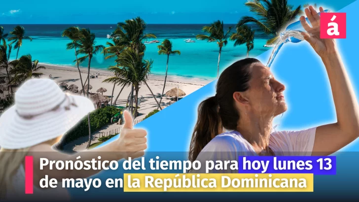 Pronóstico del tiempo de hoy lunes 13 de mayo en la República Dominicana