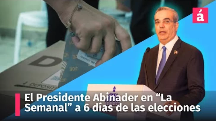 El Presidente Luis Abinader hoy con “La Semanal” a pocos días de las elecciones