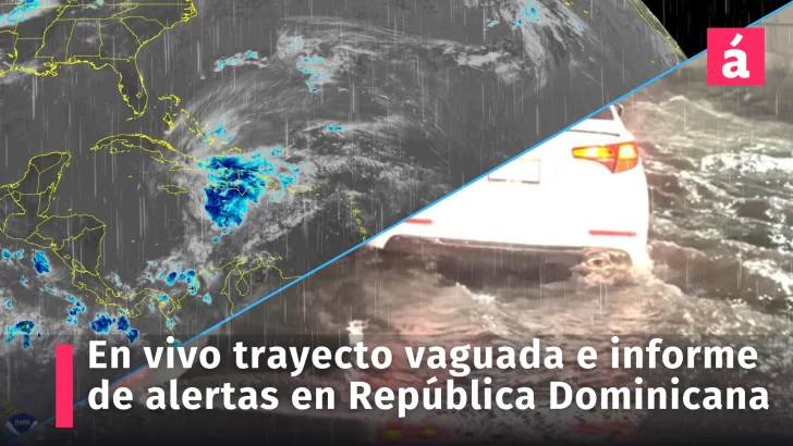 En vivo el trayecto de la vaguada y la actualización de las alertas meteorológicas en República Dominicana