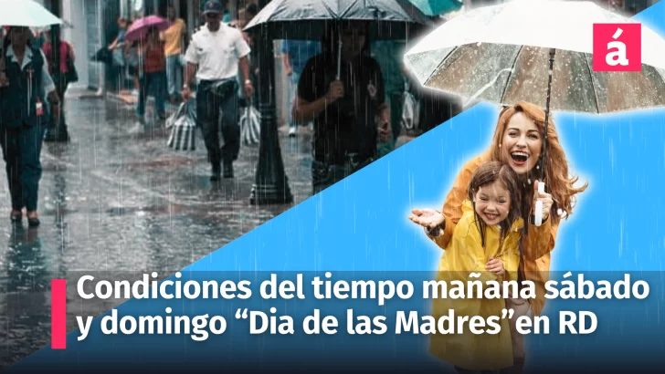 Las condiciones del tiempo para mañana sábado y el domingo “Día de las Madres” en República Dominicana