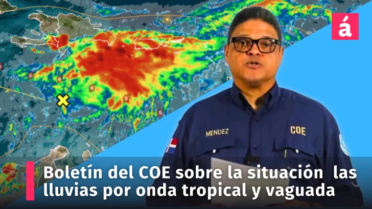 Boletín del COE sobre las intensas lluvias provocadas por onda tropical y vaguada