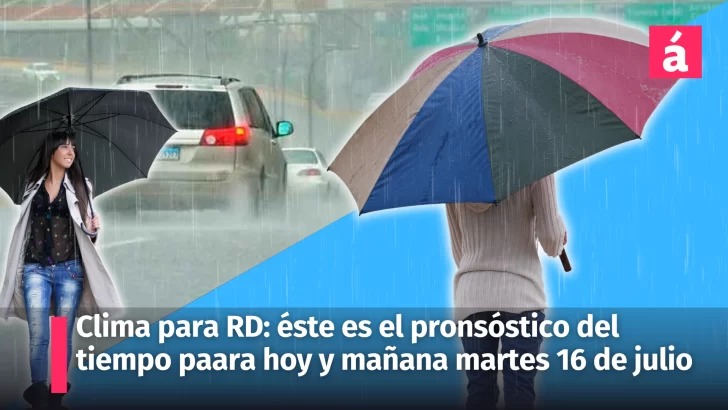 Informe del tiempo para hoy 15 y mañana miércoles 16 de julio en República Dominicana