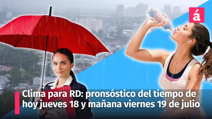 Clima: informe del tiempo para República Dominicana hoy jueves y mañana viernes 19 de julio