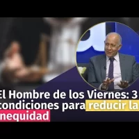 El Hombre de los Viernes: 3 condiciones para reducir la inequidad