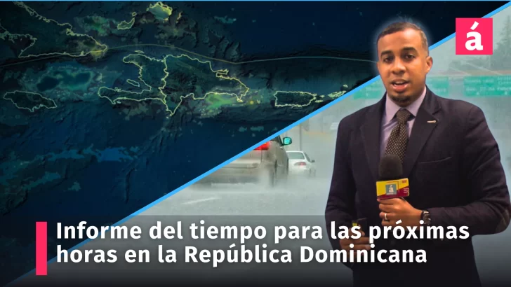 Informe del tiempo para las próximas horas en la República Dominicana, con la incidencia de una vaguada