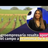 Agroempresaria resalta aportes del campo a economía de R.D