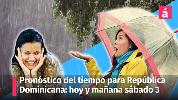 Clima en República Dominicana: pronostico del tiempo para hoy y mañana sábado, bajo la incidencia de vaguada y oda tropical