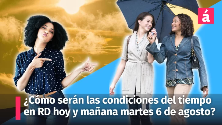 Clima: Informe del tiempo para República Dominicana hoy lunes y mañana martes 6 de agosto