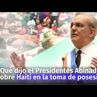 ¿Qué dijo sobre Haití el presidente Luis Abinader en su Discurso de toma de posesión?