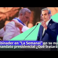 En su nuevo Gobierno Abinader en “La Semanal”: ¿Qué temas tratará hoy?