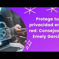 ¡No te expongas! Claves para cuidar tus datos personales con Emely García