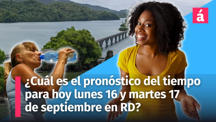 Clima en República Dominicana: Cuál es el pronóstico del tiempo para hoy lunes 16 y martes 17 de septiembre