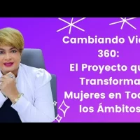 “Cambiando Vidas 360” cómo tener un cambio integral