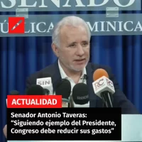 Senador Antonio Taveras: “Siguiendo ejemplo del Presidente, Congreso debe reducir sus gastos”