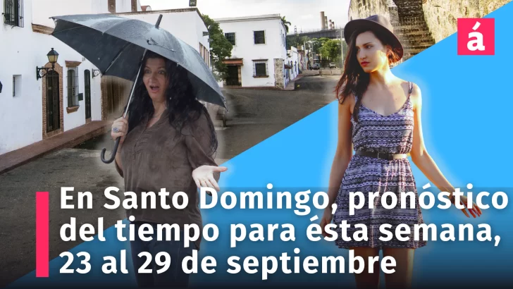 Pronóstico del tiempo para Santo Domingo ésta semana, desde el 23 al 29 de septiembre. También el pronóstico en Samaná