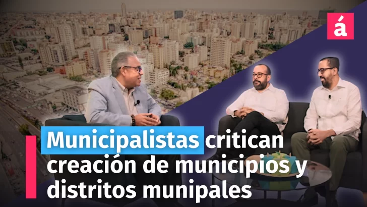 Municipalistas critican creación de municipios y distritos municipales