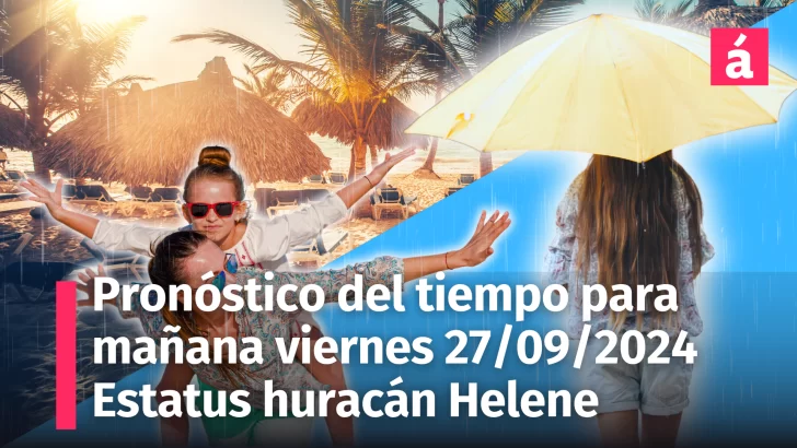 Clima en República Dominicana: Pronóstico del tiempo para mañana viernes 27 de septiembre. Y qué está pasando con el huracán Helene