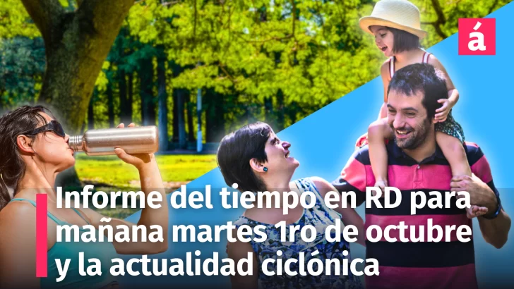 Pronóstico del tiempo para mañana martes 1ro. de octubre en República Dominicana. También la actualidad ciclónica