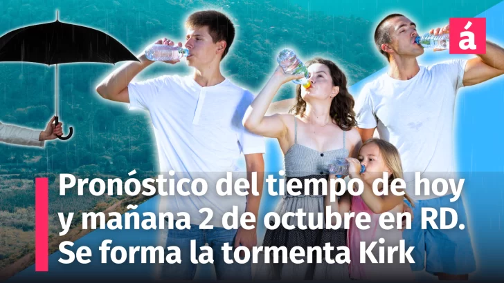 Clima en República Dominicana: Pronóstico del tiempo para hoy martes 1ero. y mañana 2 de octubre. Se forma la tormenta Kirk