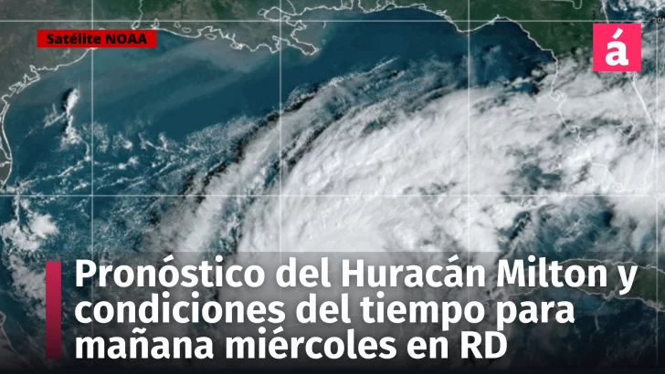 Huracán Milton: Alerta Máxima en Florida por devastador huracán. Pronóstico del tiempo para mañana y el jueves 9 de octubre en República Dominicana