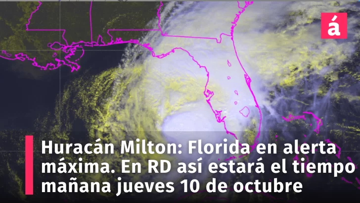 Huracán Milton categoría 5 amenaza Florida: Evacuaciones masivas y alerta máxima. En República Dominicana informe del tiempo mañana jueves 10