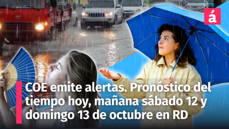 Pronóstico del tiempo para República Dominicana de hoy, mañana sábado 12 y el domingo 13 de octubre. COE emite alerta por vaguada, no deje su sombrilla