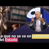 Lo que no se ve en las reformas del Estado