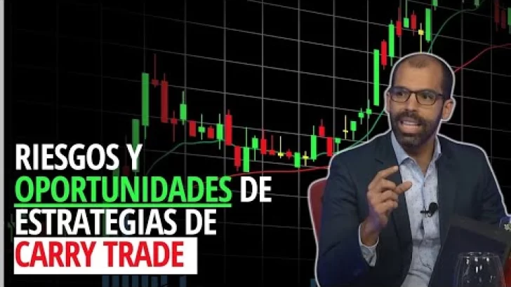 Estrategias Carry Trade: experto analiza riesgos y oportunidades