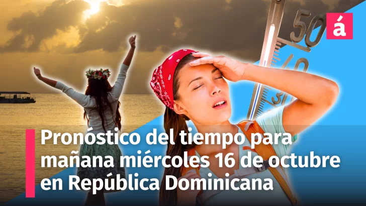 Así estarán las condiciones del tiempo para mañana miércoles 16 de octubre en la República Dominicana