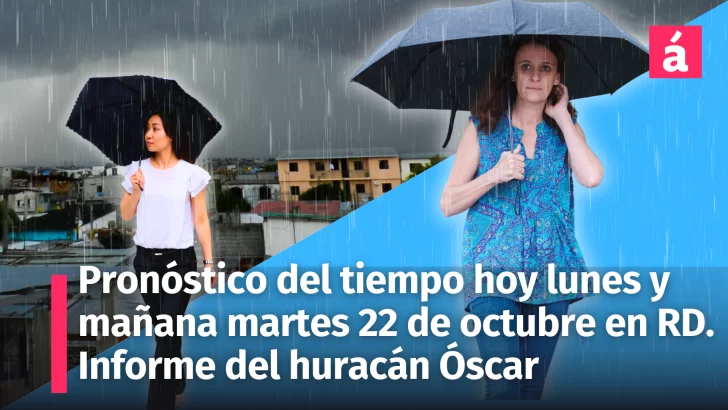 Clima para la República Dominicana: Pronóstico del tiempo de hoy lunes y mañana martes 22 de octubre con incidencia de vaguada. Informe del huracán Óscar