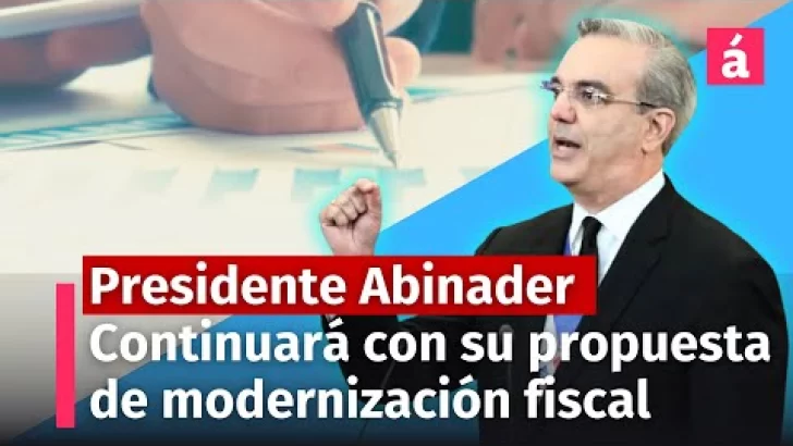 Presidente Abinader dice que continuará con su proyecto de ley de Modernización Fiscal