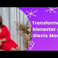 Fortalece tu bienestar personal y familiar con Glenis Morillo