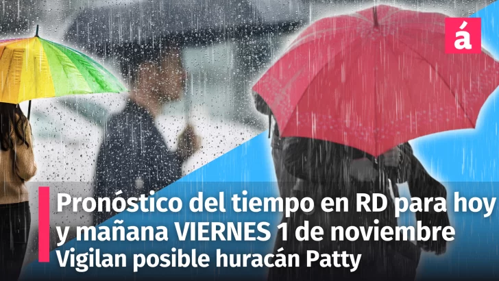 Pronóstico para República Dominicana hoy y mañana viernes 1 de noviembre. Alerta meteorológica por lluvias intensas. Posible formación del Huracán Patty en el Caribe