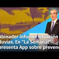 “La Semanal” del Presidente Abinader Informa situación por lluvias. Presentan App para prevención