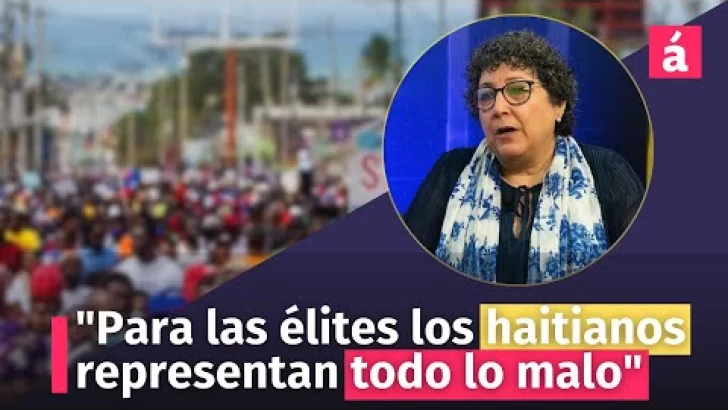 “Para las élites los haitianos representan todo lo malo”