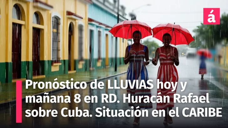 Pronóstico del tiempo para República Dominicana hoy y mañana 8 de noviembre: Alertas por lluvias; huracán Rafael impacta Cuba; posible ciclón en el Caribe