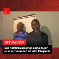 Dos hombres asesinan a una mujer en una comunidad de Villa Altagracia