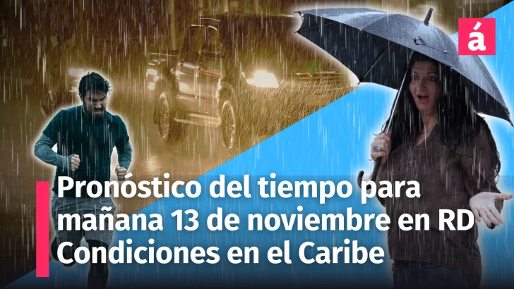 Pronóstico del tiempo para República Dominicana: Lluvias fuertes y alertas activas para mañana miércoles 13 de noviembre 2024