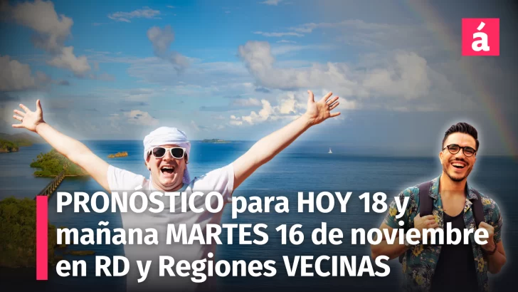 Pronóstico del tiempo para hoy y mañana martes 19 de noviembre: Clima Tranquilo y Agradable en la República Dominicana y Regiones Vecinas