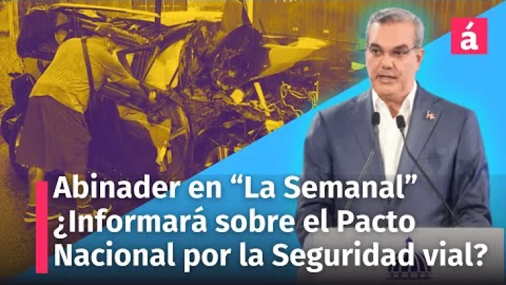 “La Semanal” del Presidente Abinader informa sobre el Pacto Nacional por la Seguridad Vial