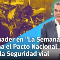 “La Semanal” del Presidente Abinader informa sobre el Pacto Nacional por la Seguridad Vial