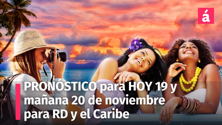 Pronóstico del Tiempo para República Dominicana y el Caribe: para el resto de hoy y mañana miércoles 20 de Noviembre 2024