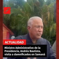 Ministro Administrativo de la Presidencia, Andrés Bautista, visita a damnificados en Samaná