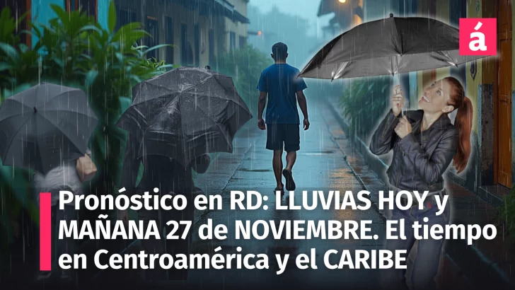 Pronóstico del Tiempo para República Dominicana, el Caribe y Centroamérica: hoy 26 y mañana miércoles 27 de Noviembre 2024