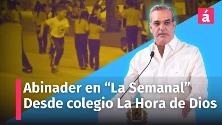 Presidente Abinader en “La Semanal” hoy desde el Colegio La Hora de Dios en el sector de Herrera